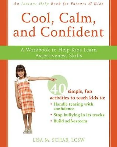 Cool, Calm, and Confident: A Workbook to Help Kids Learn Assertiveness Skills