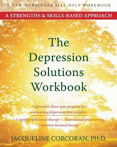 The Depression Solutions Workbook: A Strengths and Skills-Based Approach