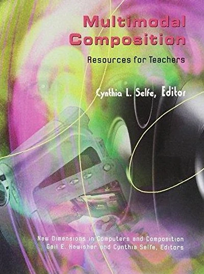 Multimodal Composition: Resources for Teachers