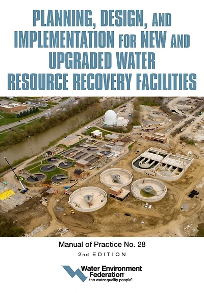 Planning, Design and Implementation for New Upgraded Water Resource Recovery Facilities, 2nd edition, MOP 28