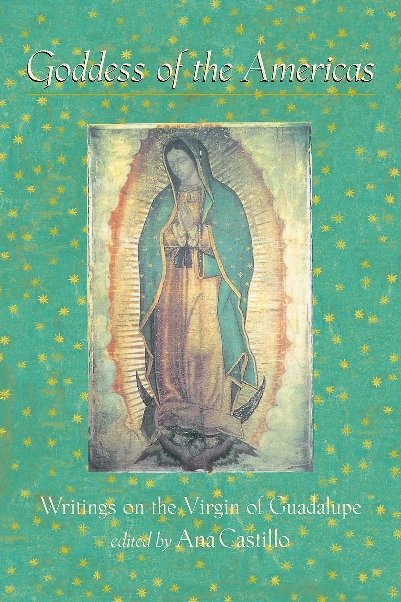 Goddess of the Americas: Writings on Virgin Guadalupe