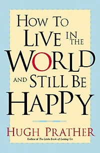 How to Live the World and Still Be Happy