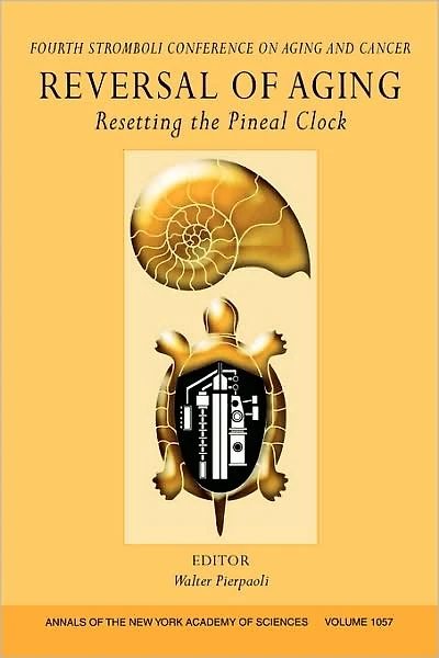 Reversal of Aging: Resetting the Pineal Clock (Fourth Stromboli Conference on Aging and Cancer), Volume 1057