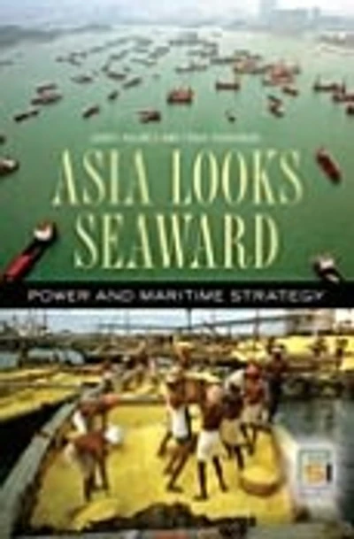Asia Looks Seaward: Power and Maritime Strategy