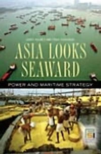 Asia Looks Seaward: Power and Maritime Strategy