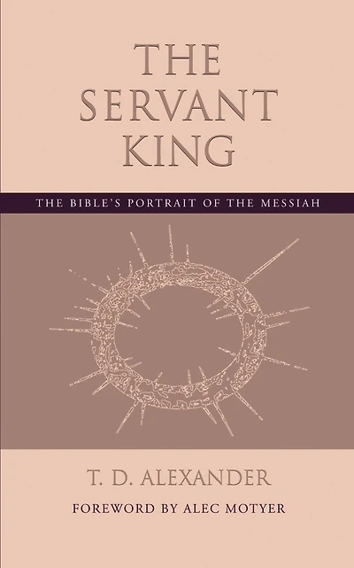 The Servant King: The Bible's portrait of the Messiah