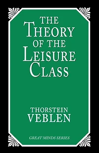the Theory of Leisure Class: An Economic Study Institutions