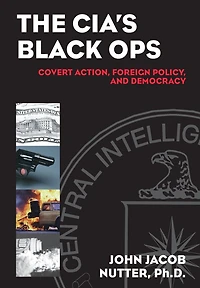 CIA's Black Ops: Covert Action, Foreign Policy, and Democracy