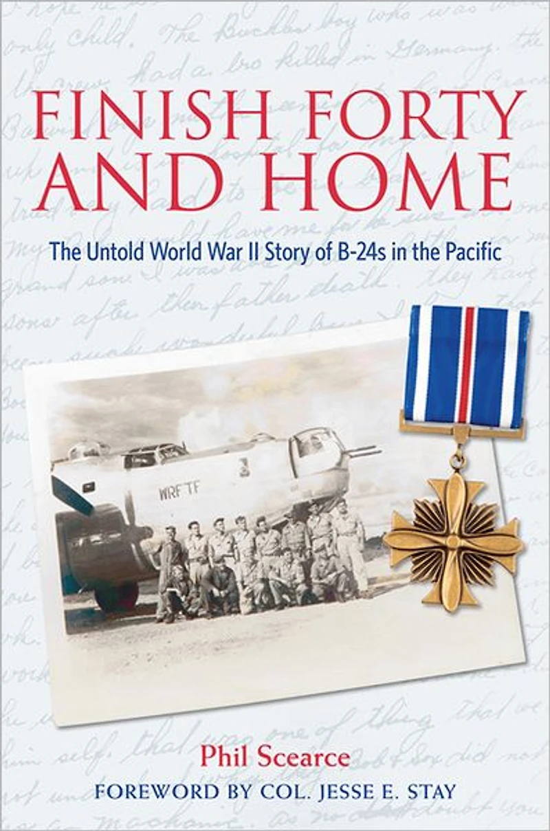 Finish Forty and Home: the Untold World War II Story of B-24s Pacific