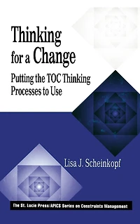 Thinking for a Change: Putting the TOC Thinking Processes to Use