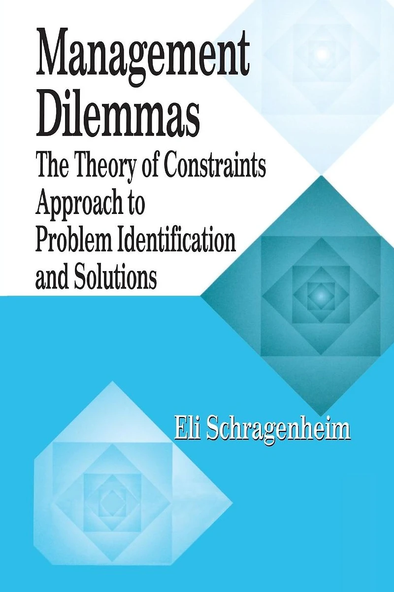 Management Dilemmas: The Theory of Constraints Approach to Problem Identification and Solutions