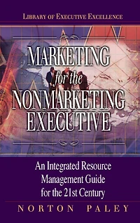 Marketing for the Nonmarketing Executive: An Integrated Resource Management Guide 21st Century