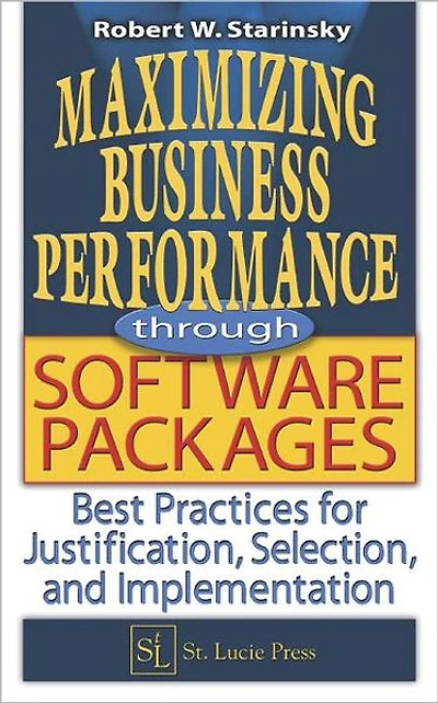 Maximizing Business Performance through Software Packages: Best Practices for Justification, Selection, and Implementation