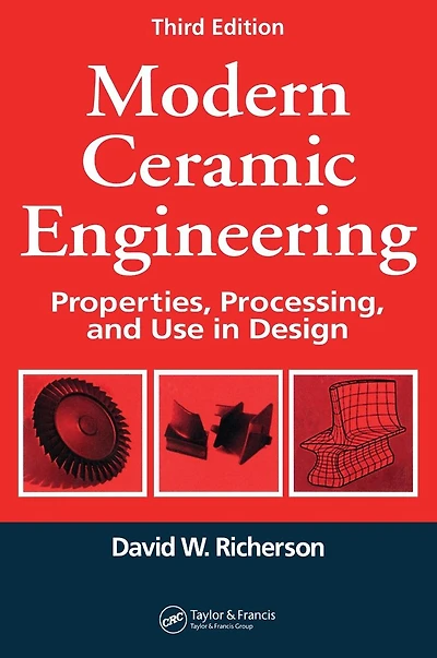 Modern Ceramic Engineering: Properties, Processing, and Use in Design, Third Edition