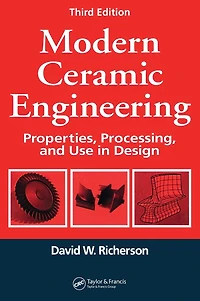 Modern Ceramic Engineering: Properties, Processing, and Use in Design, Third Edition