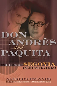 Don Andres and Paquita: The Life of Segovia Montevideo