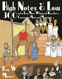 High Notes and Low: 300 a Few More Whimsical Anecdotes Concerning Music Musicians