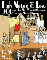 High Notes and Low: 300 a Few More Whimsical Anecdotes Concerning Music Musicians