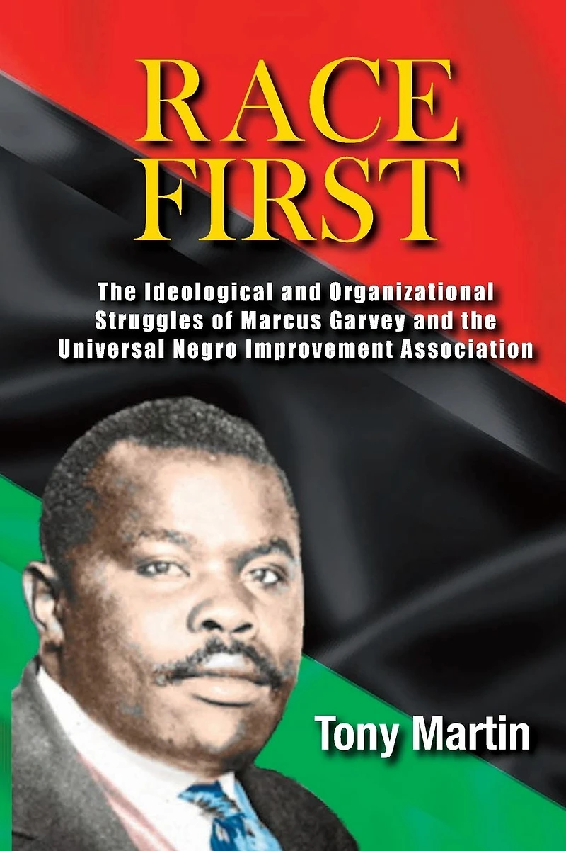 Race First: the Ideological and Organizational Struggles of Marcus Garvey Universal Negro Improvement Association
