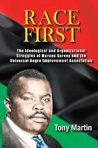 Race First: the Ideological and Organizational Struggles of Marcus Garvey Universal Negro Improvement Association