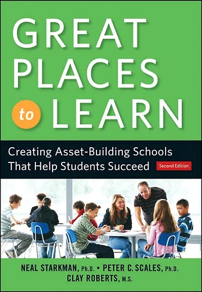 Great Places to Learn: Creating Asset-Building Schools that Help Students Succeed