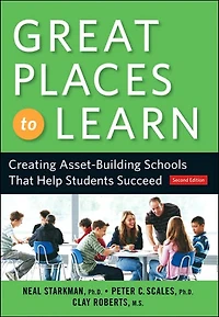 Great Places to Learn: Creating Asset-Building Schools that Help Students Succeed