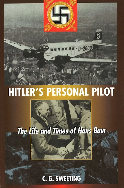 Hitler's Personal Pilot: The Life and Times of Hans Baur