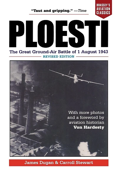Ploesti: The Great Ground-Air Battle of 1 August 1943, Revised Edition
