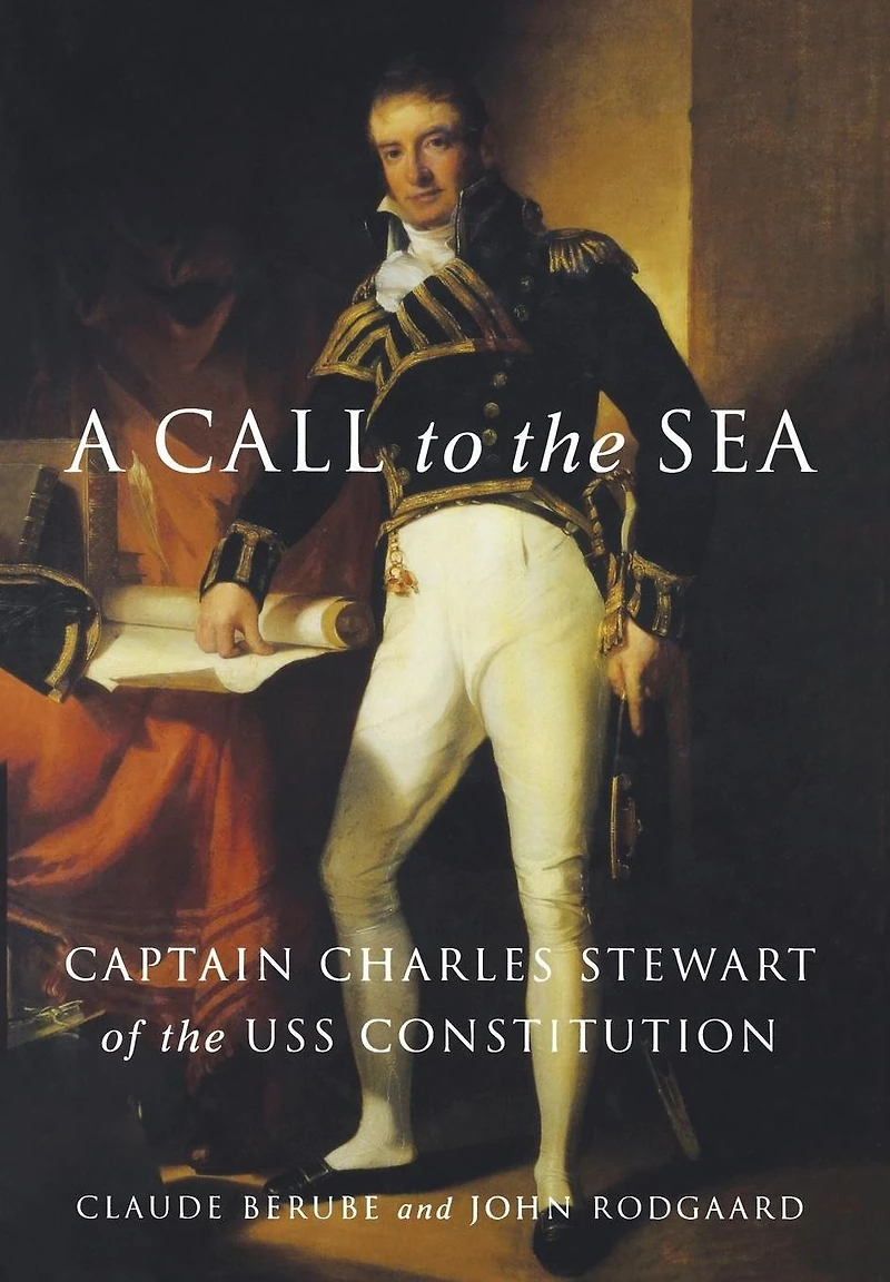 A Call to the Sea: Captain Charles Stewart of USS Constitution