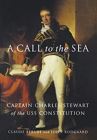 A Call to the Sea: Captain Charles Stewart of USS Constitution
