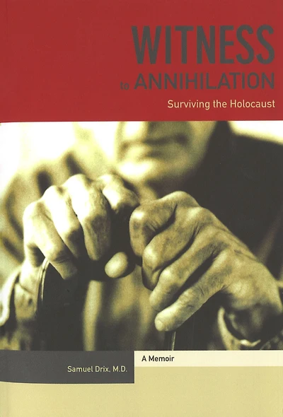 Witness to Annihilation: Surviving the Holocaust
