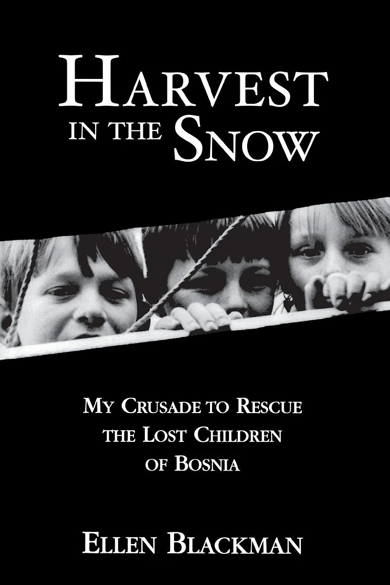 Harvest the Snow: My Crusade to Rescue Lost Children of Bosnia