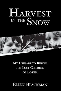 Harvest the Snow: My Crusade to Rescue Lost Children of Bosnia