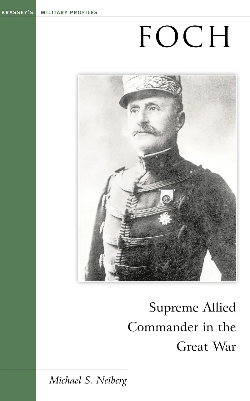 Foch: Supreme Allied Commander the Great War