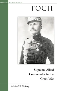 Foch: Supreme Allied Commander the Great War