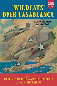 Wildcats Over Casablanca: U.S. Navy Fighters Operation Torch