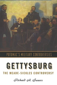 Gettysburg: The Meade-Sickles Controversy