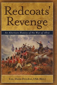 Redcoats' Revenge: An Alternate History of the War 1812