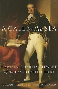 A Call to the Sea: Captain Charles Stewart of USS Constitution
