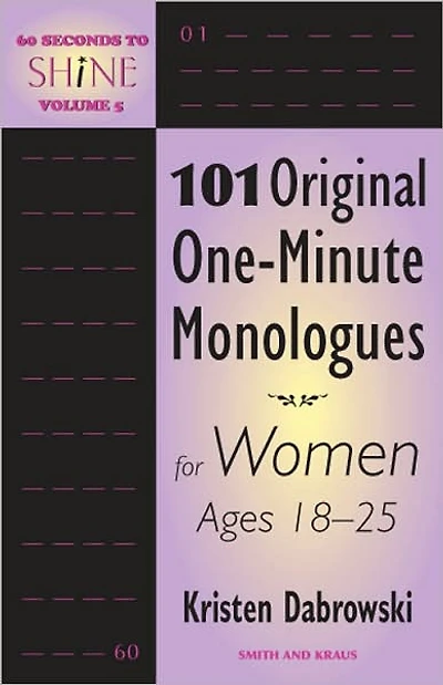 60 Seconds to Shine, Volume 5: 101 Original One-Minute Monologues for Women Ages 18-25