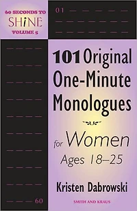 60 Seconds to Shine, Volume 5: 101 Original One-Minute Monologues for Women Ages 18-25