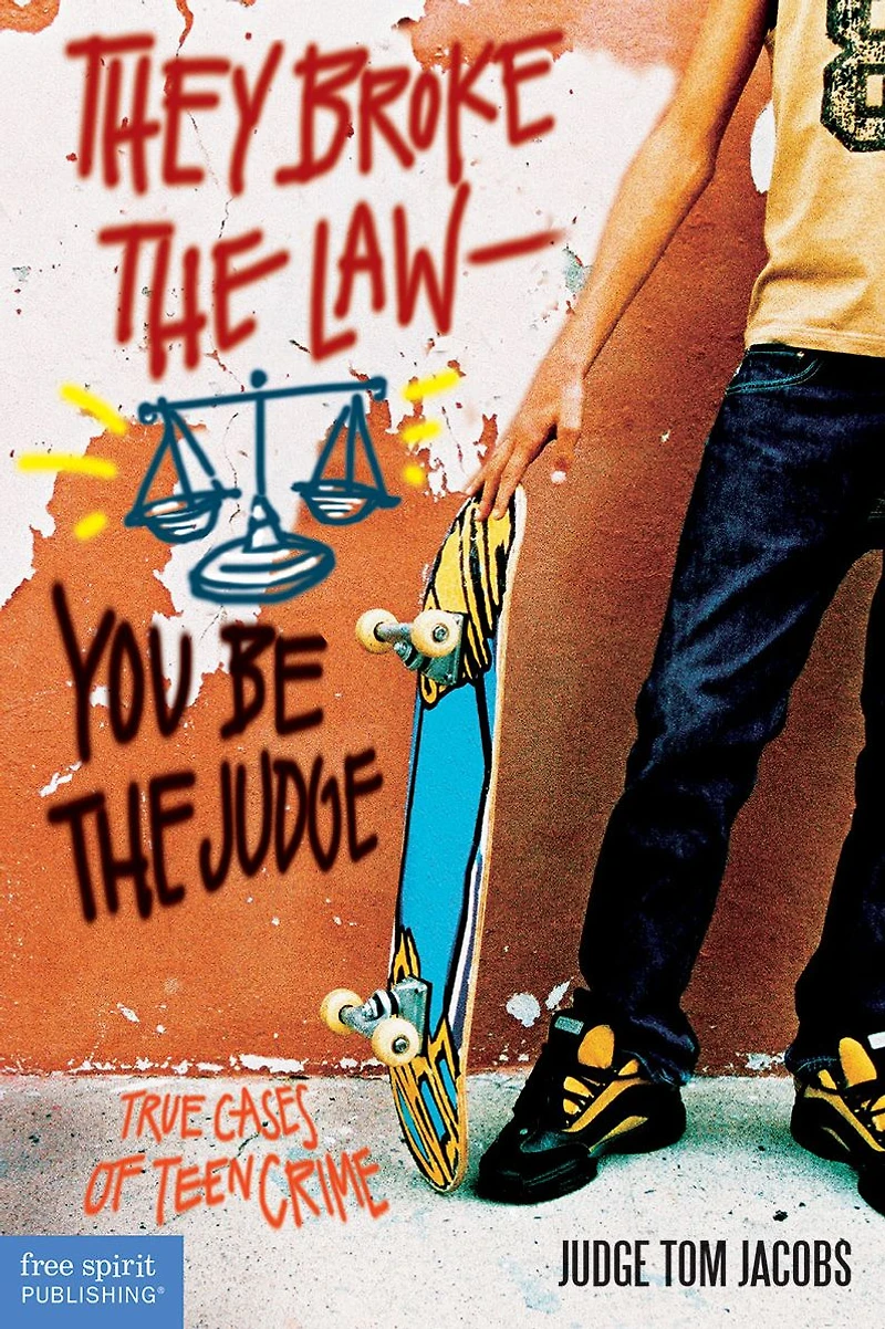 They Broke the Law -- You Be the Judge: True Cases of Teen Crime
