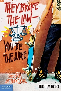 They Broke the Law -- You Be the Judge: True Cases of Teen Crime