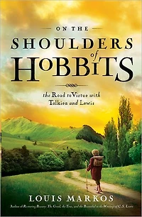 On The Shoulders of Hobbits: Road to Virtue with Tolkien and Lewis