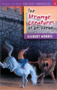 The Strange Creatures of Dr. Korbo (Seven Sleepers: The Lost Chronicles Series #3)