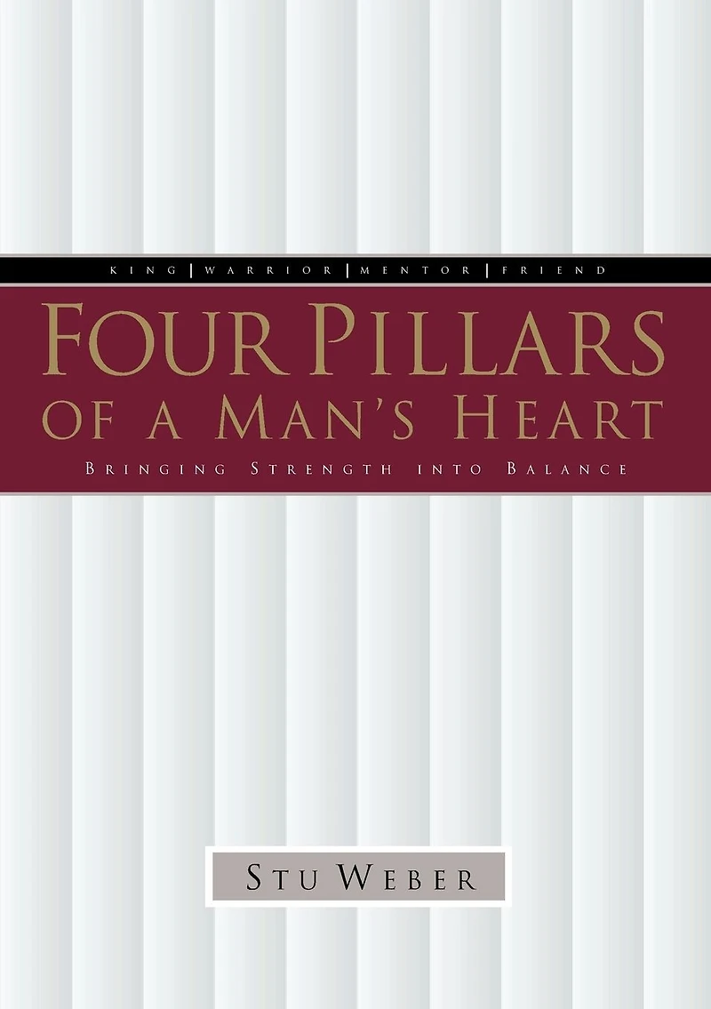 Four Pillars of a Man's Heart: Bringing Strength into Balance