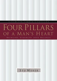 Four Pillars of a Man's Heart: Bringing Strength into Balance