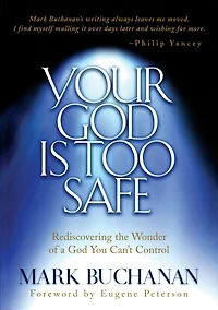 Your God Is Too Safe: Rediscovering the Wonder of a You Can't Control
