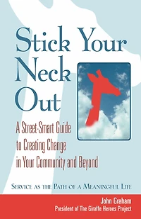 Stick Your Neck Out: A Street-Smart Guide to Creating Change Community and Beyond