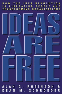 Ideas Are Free: How the Idea Revolution is Liberating People and Transforming Organizations